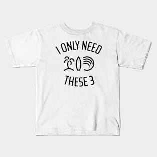 I Only Need These Three 1 Kids T-Shirt